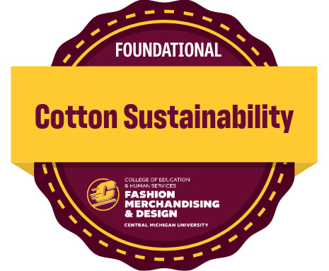 A maroon and gold graphic for the Foundational Cotton Sustainability Sustainability Badge from the Department of Fashion Merchandising and Design at Central Michigan University