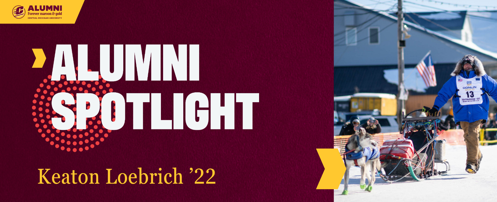 A CMU Alumni Spotlight graphic featuring an image of Keaton Loebrich, '22, racing in a blue parka running next to his sled and dogs.
